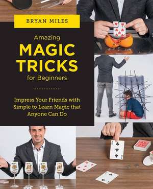 Amazing Magic Tricks for Beginners de Bryan Miles