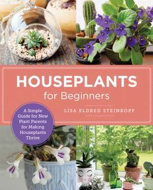 Houseplants for Beginners de Lisa Eldred Steinkopf