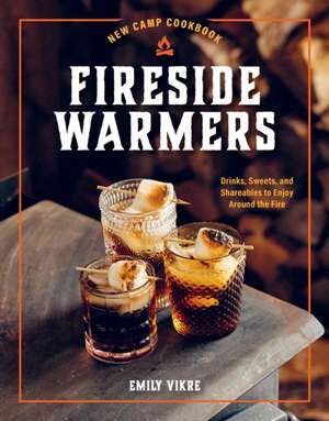 New Camp Cookbook Fireside Warmers de Emily Vikre