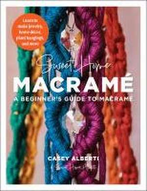 Sweet Home Macrame: A Beginner's Guide to Macrame de Casey Alberti