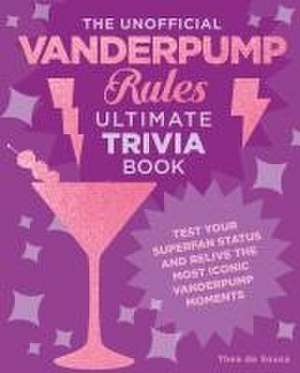 The Unofficial Vanderpump Rules Ultimate Trivia Book de Thea de Sousa