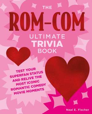 The Rom-Com Ultimate Trivia Book de Neal E Fischer