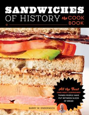 Sandwiches of History: The Cookbook de Barry W Enderwick