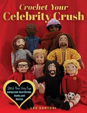 Crochet Your Celebrity Crush de Lee Sartori