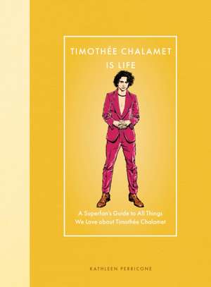 Timothee Chalamet Is Life de Kathleen Perricone