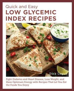 Quick and Easy Low Glycemic Index Recipes de Dick Logue