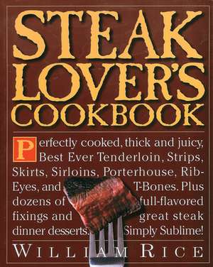 Steak Lover's Cookbook de William Rice