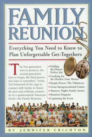 Family Reunion: Everything You Need to Know to Plan Unforgettable Get-Togethers for Every Kind of Family de Jennifer Crichton