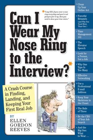 Can I Wear My Nose Ring to the Interview?: Finding, Landing, and Keeping Your First Real Job de Ellen Gordon-Reeves