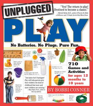 Unplugged Play: No Batteries. No Plugs. Pure Fun. de Bobbi Conner