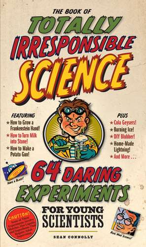 The Book of Totally Irresponsible Science de Sean Connolly