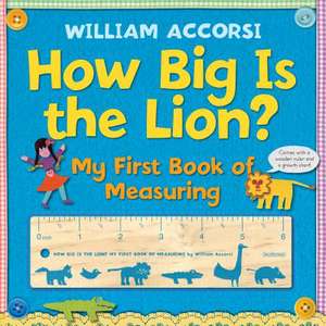 How Big Is the Lion?: My First Book of Measuring [With Wooden Ruler and Growth Chart] de William Accorsi