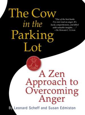 The Cow in the Parking Lot: A Zen Approach to Overcoming Anger de Leonard Scheff