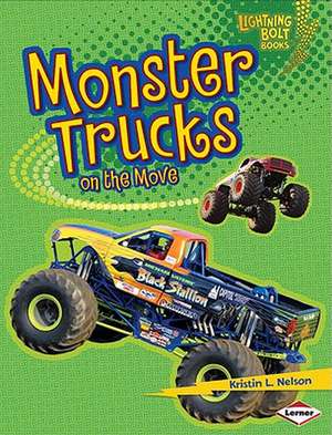 Monster Trucks on the Move de Kristin L. Nelson