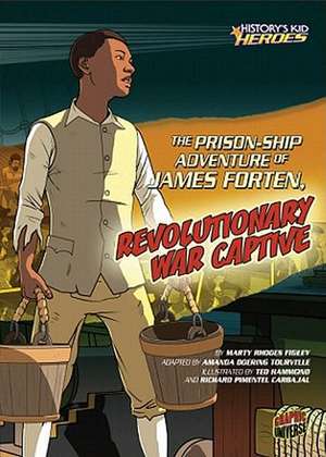 The Prison-Ship Adventure of James Forten, Revolutionary War Captive de Marthy Rhodes Figley