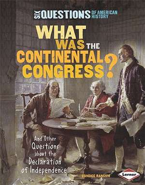 What Was the Continental Congress?: And Other Questions about the Declaration of Independence de Candice F. Ransom