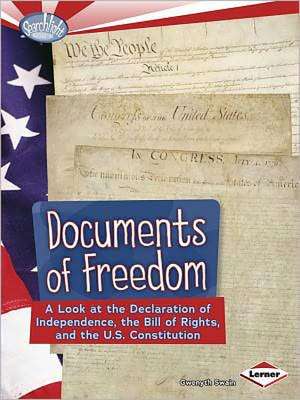 Documents of Freedom: A Look at the Declaration of Independence, the Bill of Rights, and the U.S. Constitution de Gwenyth Swain