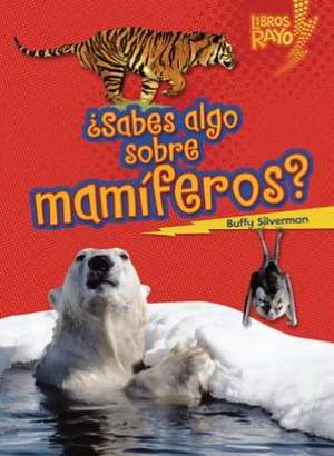 Sabes Algo Sobre Mamiferos = Do You Know about Mammals? de Buffy Silverman