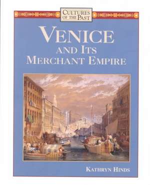 Venice and Its Merchant Empire de Kathryn Hinds