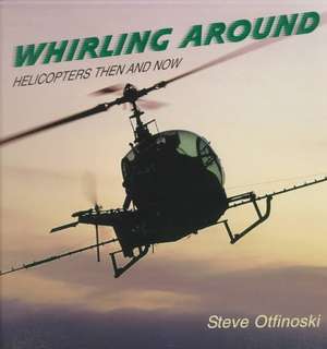 Whirling Around: Helicopters Then and Now de Steven Otfinoski