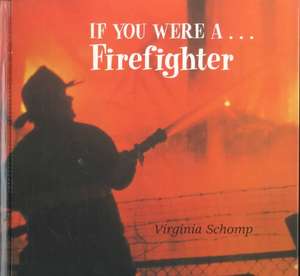 If You Were a Firefighter de Virginia Schomp