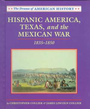 Hispanic America, Texas and the Mexican War: 1835-1850 de Christopher Collier