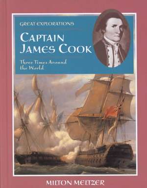 Captain James Cook: Three Times Around the World de Milton Meltzer