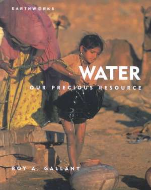 Water: Our Precious Resource de Roy A. Gallant