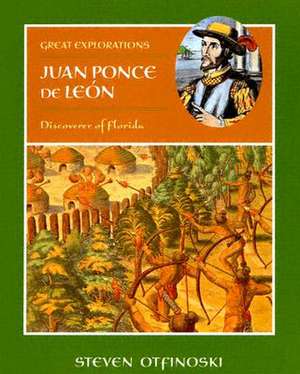 Juan Ponce de Leon: Discoverer of Florida de Steven Otfinoski