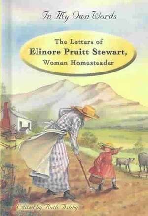 The Letters of Eleanor Stewart Pruitt, Woman Homesteader de Elinore Pruitt Stewart