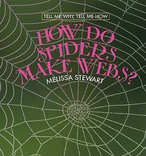 How Do Spiders Make Webs? de Melissa Stewart