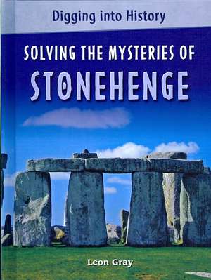 Solving the Mysteries of Stonehenge de Leon Gray