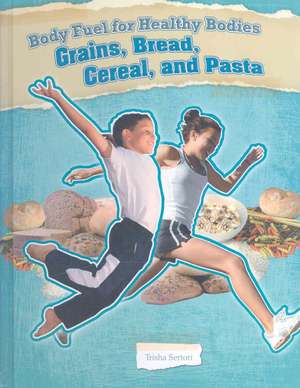 Grains, Bread, Cereal, and Pasta de Trisha Sertori