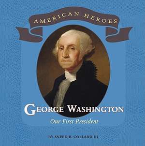 George Washington: Our First President de Sneed B. Collard