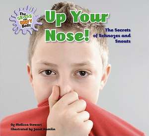 Up Your Nose!: The Secrets of Schnozes and Snouts de Melissa Stewart