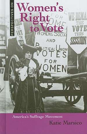 Women's Right to Vote: America's Suffrage Movement de Katie Marsico