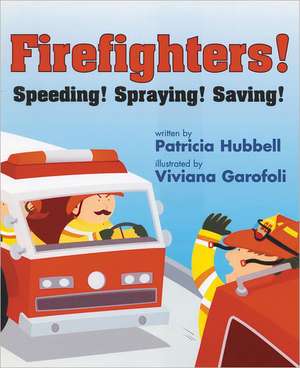 Firefighters!: Speeding! Spraying! Saving! de Patricia Hubbell