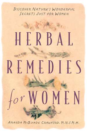 Herbal Remedies for Women: Discover Nature's Wonderful Secrets Just for Women de Amanda McQuade Crawford