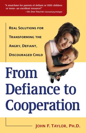 From Defiance to Cooperation: Real Solutions for Transforming the Angry, Defiant, Discouraged Child de PH. D. Taylor, John F.