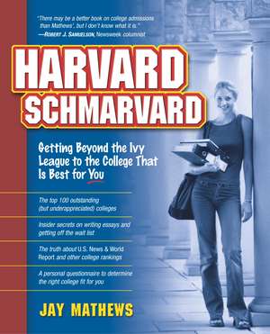 Harvard Schmarvard: Getting Beyond the Ivy League to the College That Is Best for You de Jay Mathews