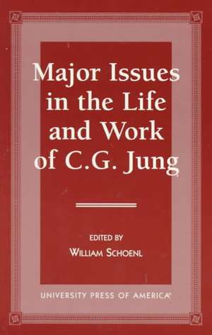 Major Issues in the Life and Work of C.G. Jung de William Schoenl