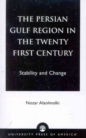 The Persian Gulf Region in the Twenty First Century de Nozar Alaolmolki