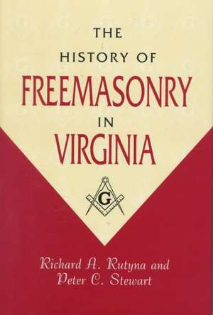 The History of Freemasonry in Virginia de Richard A. Rutyna