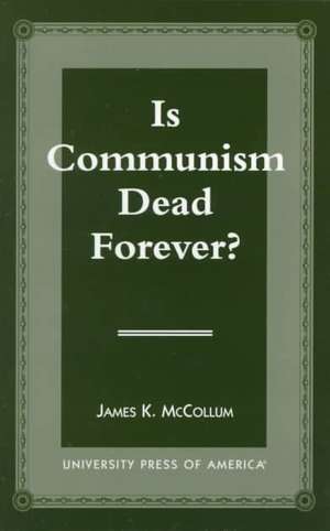 Is Communism Dead Forever? de James K. Mccollum