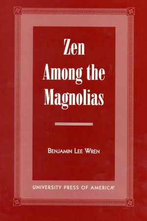 Zen Among the Magnolias de Benjamin Lee Wren