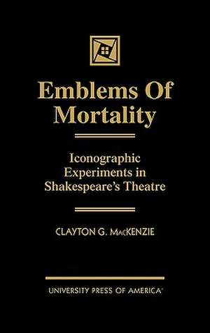 Emblems of Mortality de Clayton G. MacKenzie