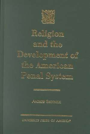 Religion and the Development of the American Penal System de Andrew Skotnicki