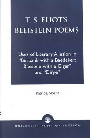 T.S. Eliot's Bleistein Poems de Patricia Sloane