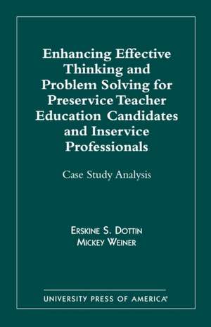 Enhancing Effective Thinking and Problem Solving for Preservice Teacher Education Candidates and Inservice Professionals de Erskine S. Dottin