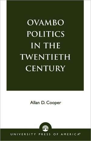 Ovambo Politics in the Twentieth Century de Allan D. Cooper